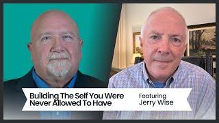 Building The Self You Were Never Allowed To Have, featuring Jerry Wise