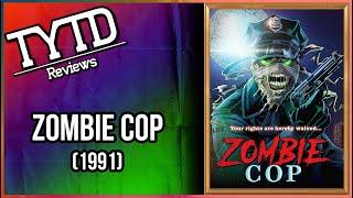 Zombie Cop (1991) - TYTD Reviews