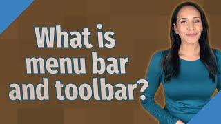 What is menu bar and toolbar?