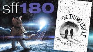 SFF180  ‘The Thing Itself’ by Adam Roberts 