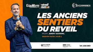 J2 - LES ANCIENS SENTIERS DU REVEIL • PROPHÈTE JEREMY SOURDRIL EQUILIBRE 2024 - SESSION MATIN