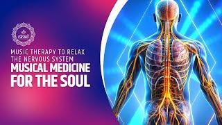 Musical Medicine for the Soul | Music Therapy to Relax the Nervous System and Improve Well-Being