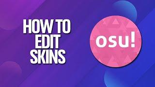 How To Edit Skins In Osu! Tutorial