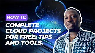 How to Complete Cloud Projects for Free: Tips and Tools