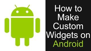 How to make custom widgets on android