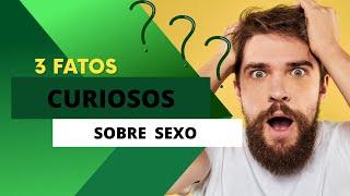 3 fatos curiosos sobre sexo.