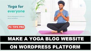 How to Create a Yoga Blog Website on WordPress Platform | Quick and Easy to Learn