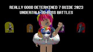 UNDERTALE 3D BOSS BATTLES | DETERMINED 7 GUIDE 2023