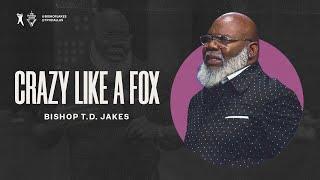 Crazy Like A Fox - Bishop T.D. Jakes