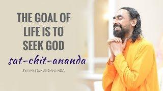 The goal of life is to seek God, sat-chit-ananda | Part 4: Goal of Human Life by Swami Mukundananada