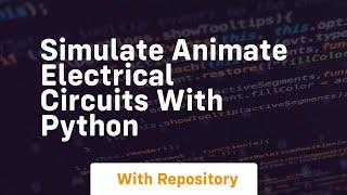 Simulate animate electrical circuits with python