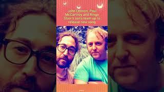 John Lennon, Paul McCartney and Ringo Starr’s sons team up to release new song