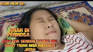 ANAK DI PERKOSA AYAH SENDIRI KARNA IBU SAKIT TIDAK BISA MEMEBERI JATAH KE AYAH(alurfilm18+)