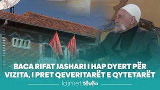 Baca Rifat Jashari i hap dyert për vizita, i pret qeveritarët e qytetarët