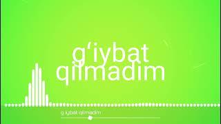 gʻiybatdan bezganlar eshiting sher, gʻiybat qilmadim