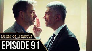 Bride of Istanbul - Episode 91 (English Subtitles) | Istanbullu Gelin