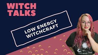 Low Energy Witchcraft - Witch Talks Podcast