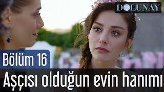 Dolunay 16. Bölüm - Aşçısı Olduğun Evin Hanımı...