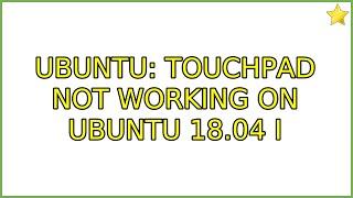 Ubuntu: Touchpad not working on Ubuntu 18.04 (2 Solutions!!)