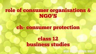 Role of consumer organisations and NGO's (class 12 business studies)