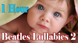 Baby Beatles, The Beatles Lullaby Songs, Baby Beatles For Baby, 1 Hour Beatles lullabies for babies