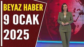 BEYAZ HABER 9 OCAK 2025