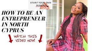 HOW TO BE AN ENTREPRENEUR IN NORTH CYPRUS | INTERNATIONAL STUDENT | TIPS