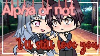 Alpha or not, I'll still love you / Gacha Life / GLMM  / Love Story