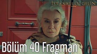 İstanbullu Gelin 40. Bölüm Fragman