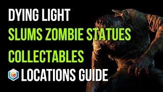 Dying Light All Zombie Statues Locations (Slums Area - 47/47 Zombie Statues Collectibles)