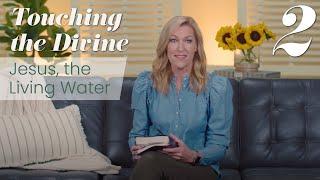 Touching the Divine Second Edition, Talk 2: Jesus, the Living Water