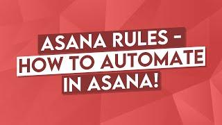 How to Use Asana Rules: Automation in Asana Tutorial