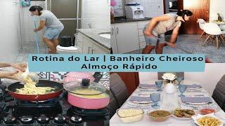 Rotina do Lar com Amor | Banheiro Cheiroso | Almoço Rápido