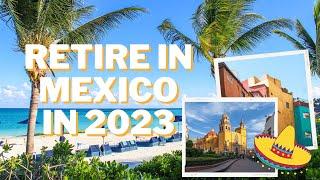 Retire in Mexico: Best Places to Live in 2023