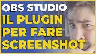 OBS STUDIO: come fare gli SCREENSHOT durante le LIVE STREAMING con un SEMPLICE PLUGIN