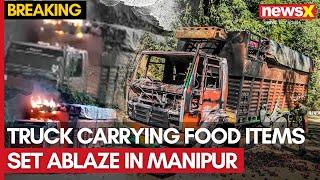 Manipur Violence | Truck Carrying Food Items Set Ablaze on National Highway 37 in Manipur | NewsX