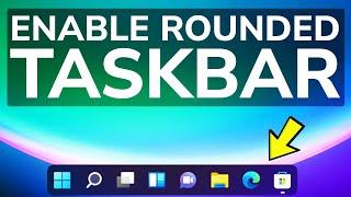 How to Enable Rounded Taskbar in Windows 11