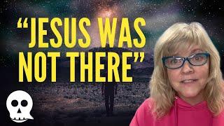 She couldn't believe jesus wasn't there