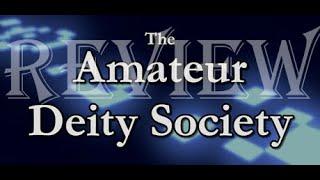 The Amateur Deity Society Review