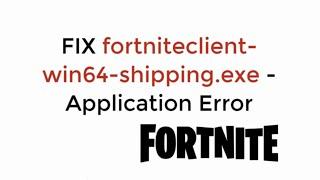 FIX fortniteclient-win64-shipping.exe - Application Error UPDATED 100% WORKING