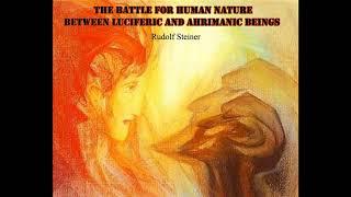 The Battle for Human Nature Between Luciferic and Ahrimanic Beings - Rudolf Steiner