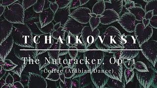 Tchaikovsky - The Nutcracker, Op.71 - Coffee (Arabian Dance)