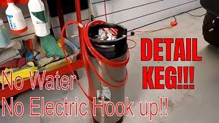 Introducing The DETAIL KEG!! No Hook Up Needed!!! No Water! No Electric!! Many uses!!