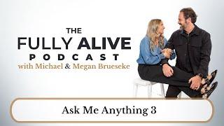 Ask Me Anything 3 | The Fully Alive Podcast | Ep.13