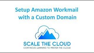 Setup Amazon WorkMail with a Custom Domain