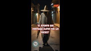 El difunto que compraba elotes por las noches - Relato Paranormal