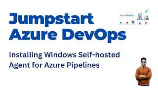 10a. How to install self-hosted azure pipeline agent on Windows : Azure Devops