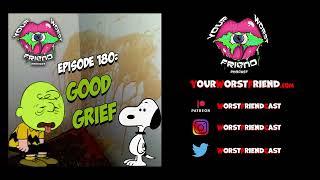 Ep. 180: Good Grief - Your Worst Friend podcast