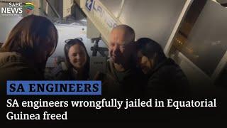 SA engineers wrongfully jailed in Equatorial Guinea freed