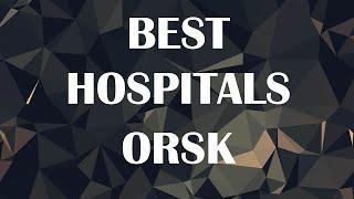 Hospitals in Orsk, Russia